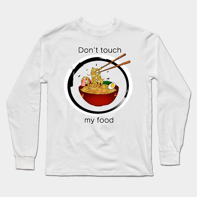 Don't touch my food Long Sleeve T-Shirt by Sonoyang